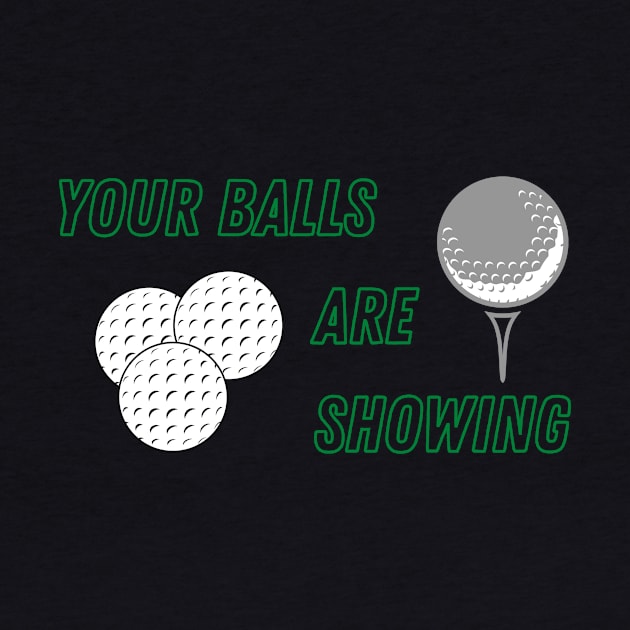 Your Balls are Showing - Golf by SnarkSharks